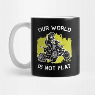 4 Wheeler: Our World Is Not Flat | Quad Gift Idea Mug